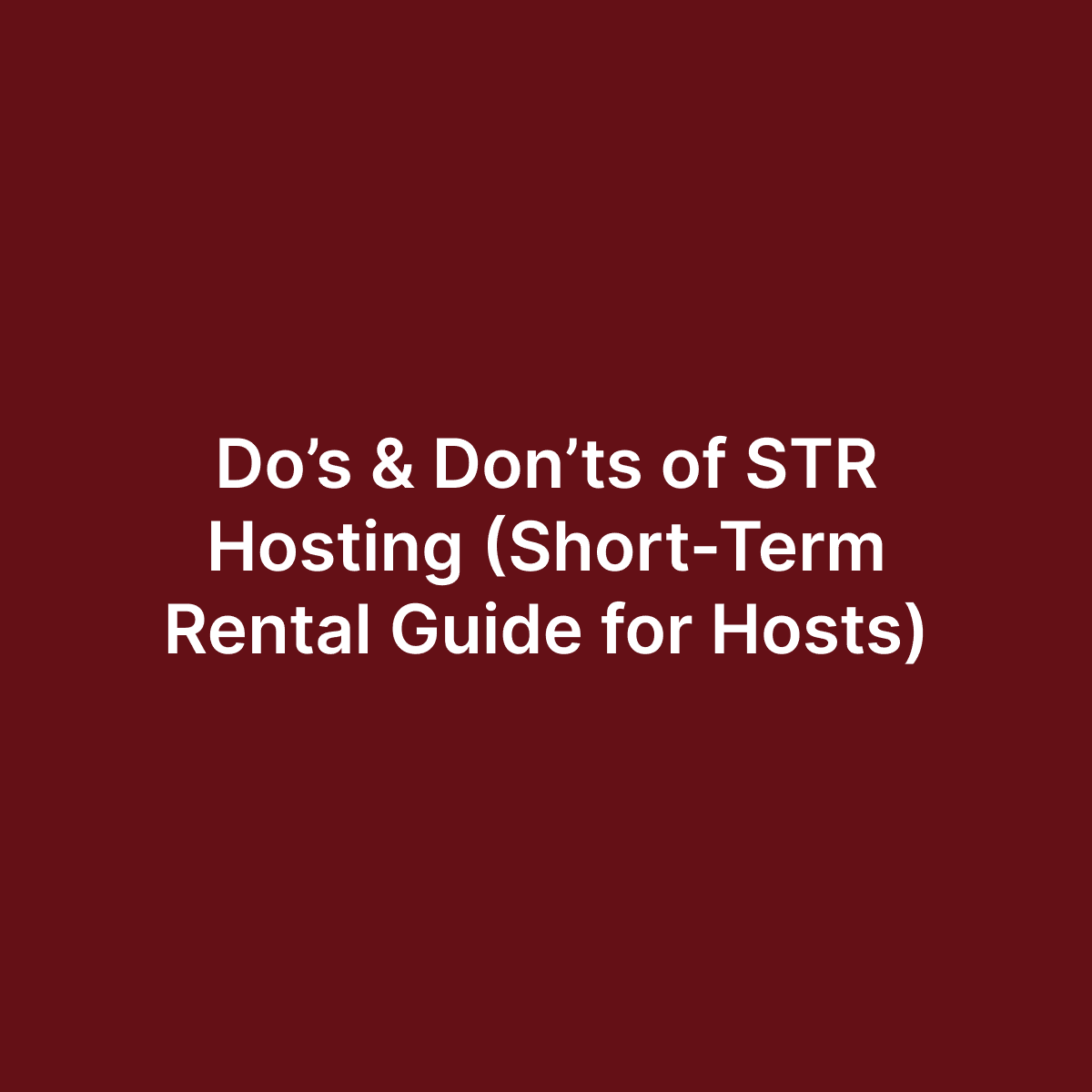 Do’s & Don’ts of STR Hosting