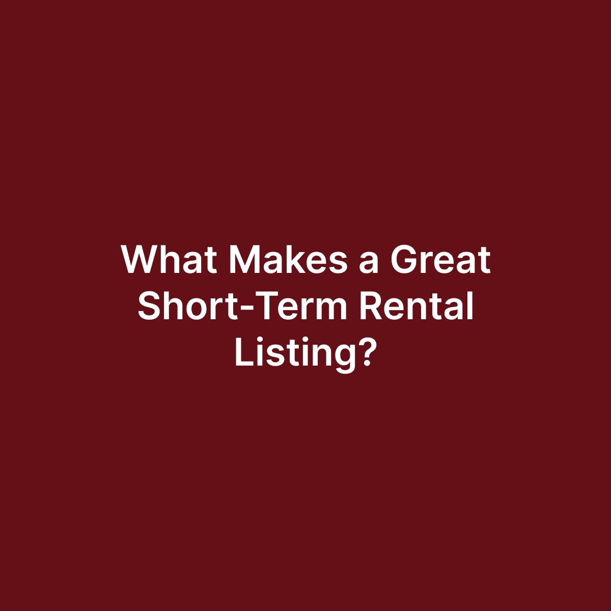 What Makes a Great Short-Term Rental Listing?